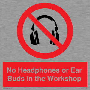 No Headphones or Ear Buds in the Workshop